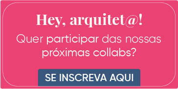 Hey, Arquiteta ou Arquiteto! Quer participar das nossas próximas collabs?